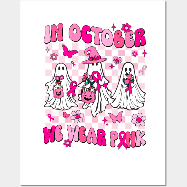 In October We Wear Pink Ghosts For Breast Cancer Women Groovy Wall Art by James Green